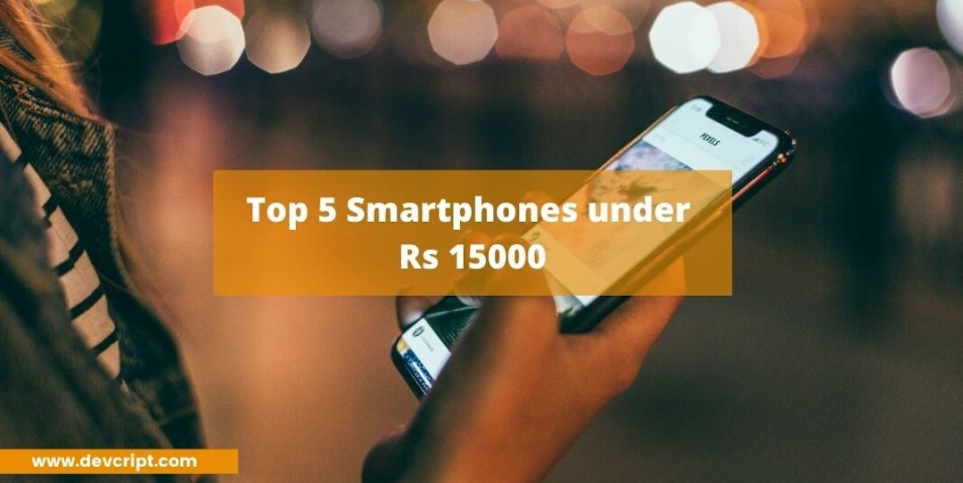 Top 5 Smartphones under Rs 15000