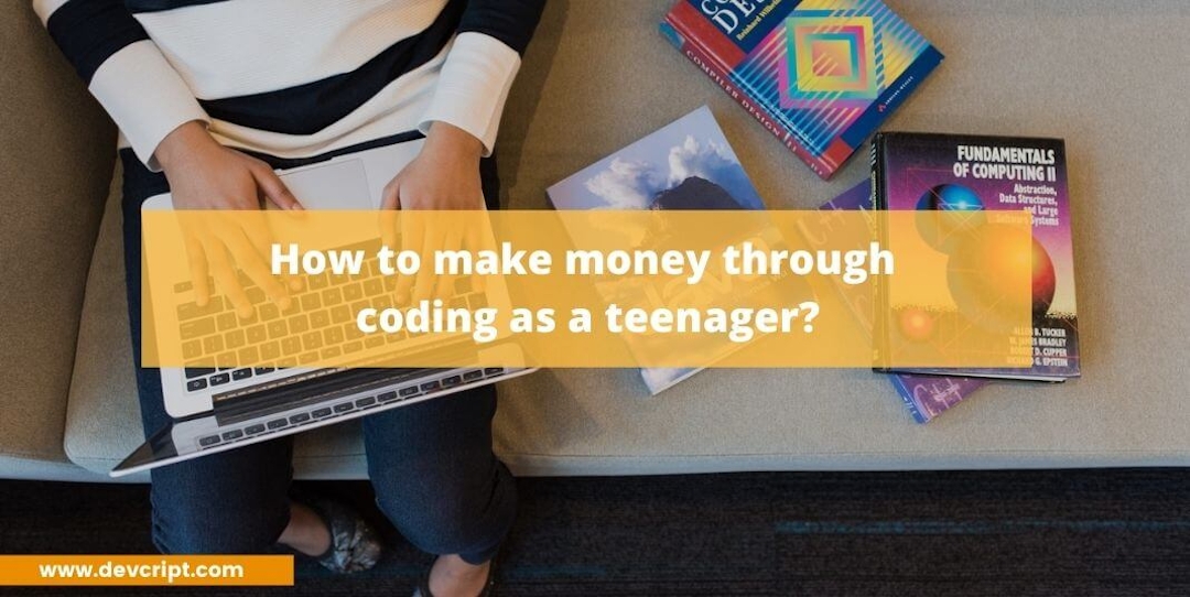 How to make money through coding as a teenager?
