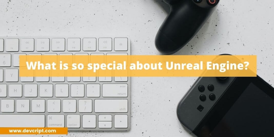 What is so special about Unreal Engine?