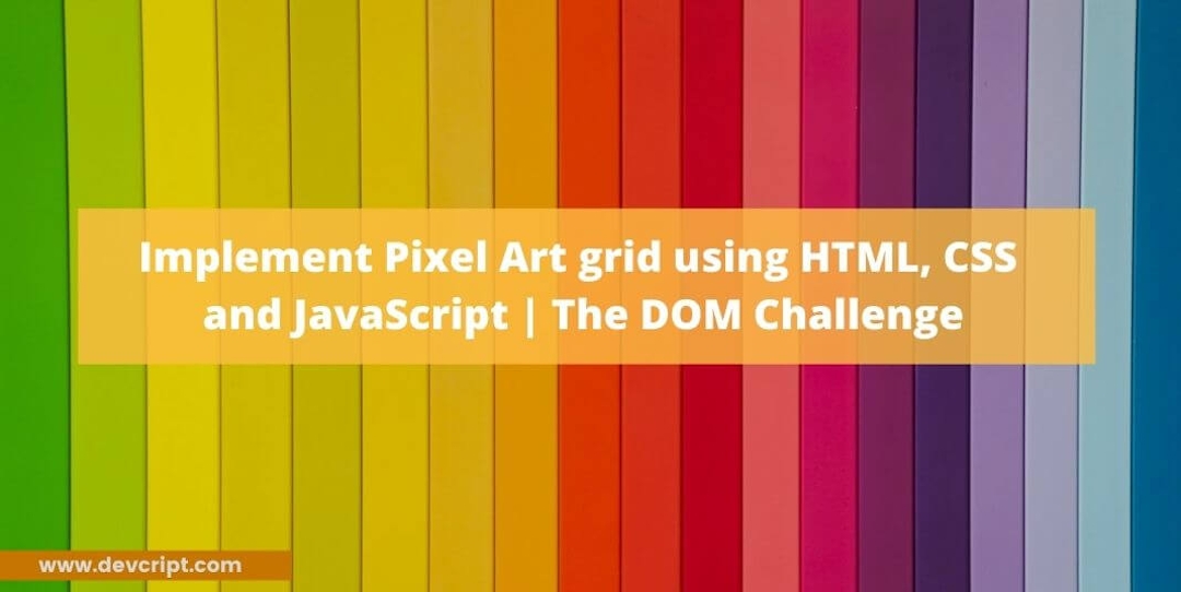 Implement Pixel Art grid using HTML, CSS and JavaScript | The DOM Challenge