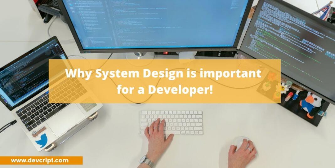 Why System Design is important for a developer!