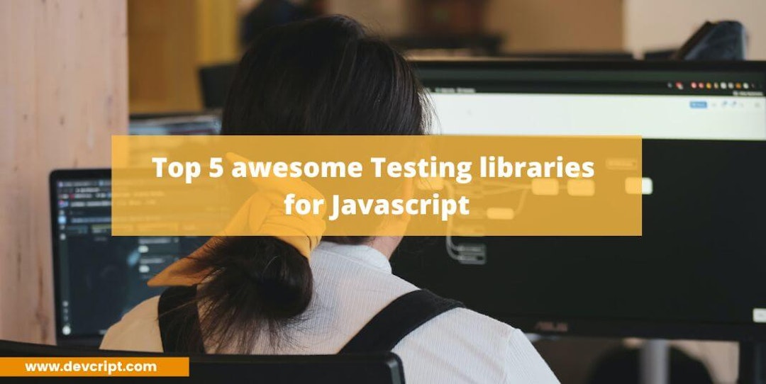 Top 5 awesome Testing libraries for JavaScript
