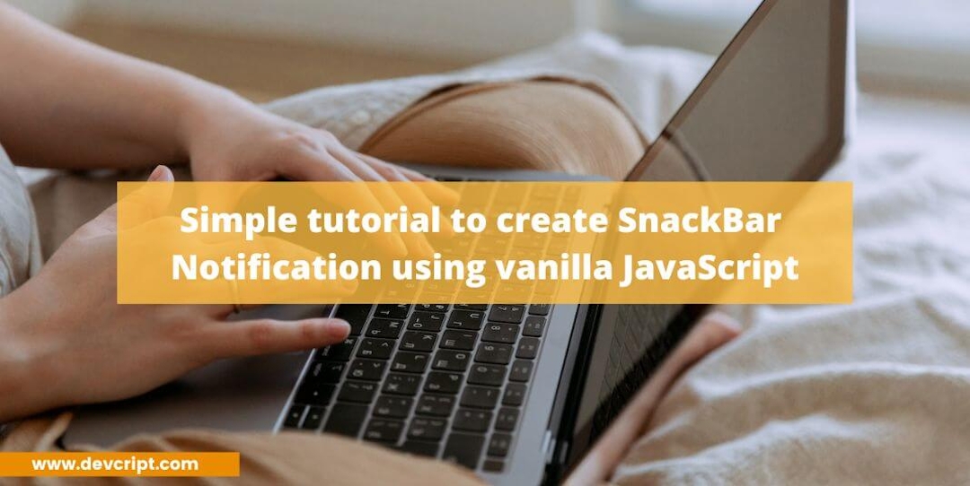 Simple tutorial to create SnackBar Notification using vanilla JavaScript