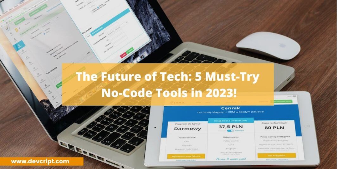 The Future of Tech: 5 Must-Try No-Code Tools in 2023!